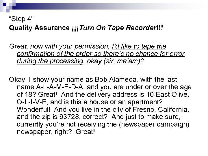 “Step 4” Quality Assurance ¡¡¡Turn On Tape Recorder!!! Great, now with your permission, I’d