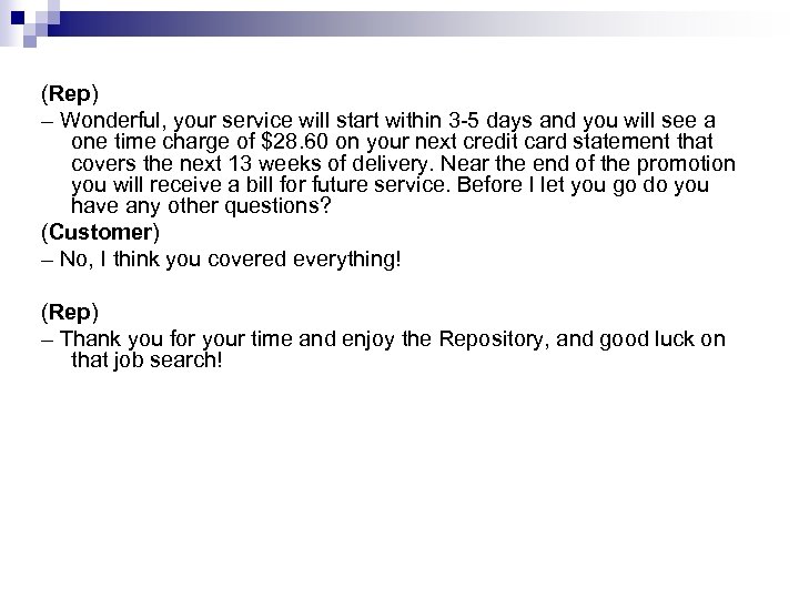 (Rep) – Wonderful, your service will start within 3 -5 days and you will
