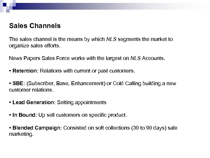 Sales Channels The sales channel is the means by which NLS segments the market