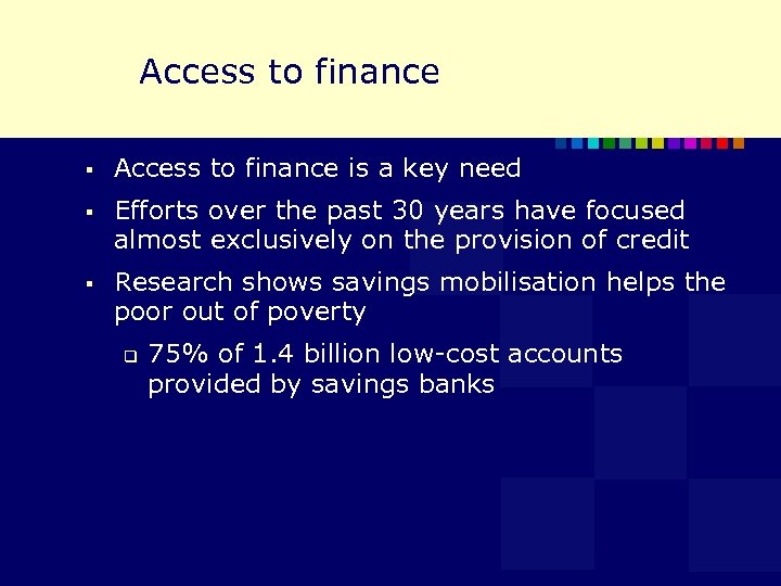  Access to finance § Access to finance is a key need § Efforts