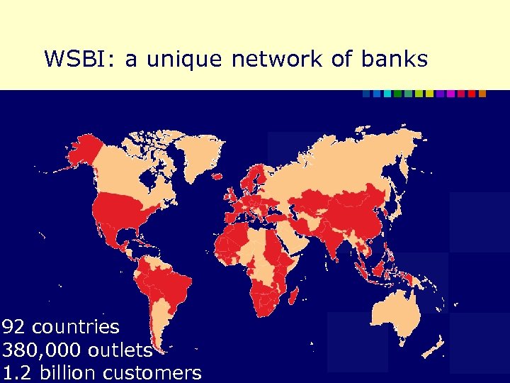 WSBI: a unique network of banks 92 countries 380, 000 outlets 1. 2 billion