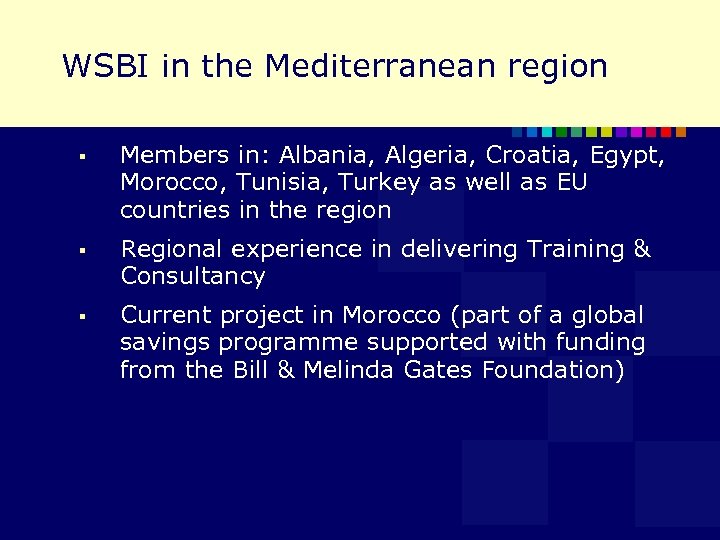 WSBI in the Mediterranean region § Members in: Albania, Algeria, Croatia, Egypt, Morocco, Tunisia,