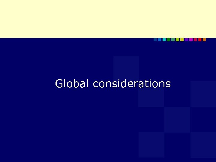 Global considerations 
