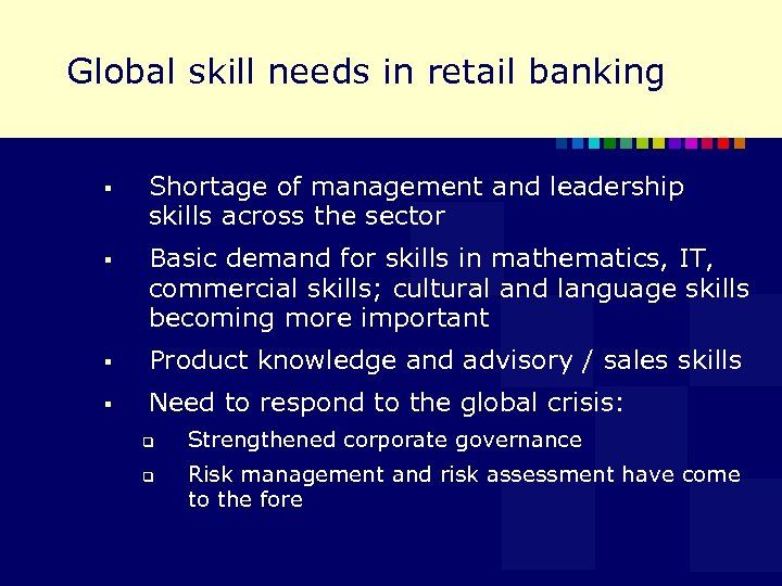 Global skill needs in retail banking § Shortage of management and leadership skills across