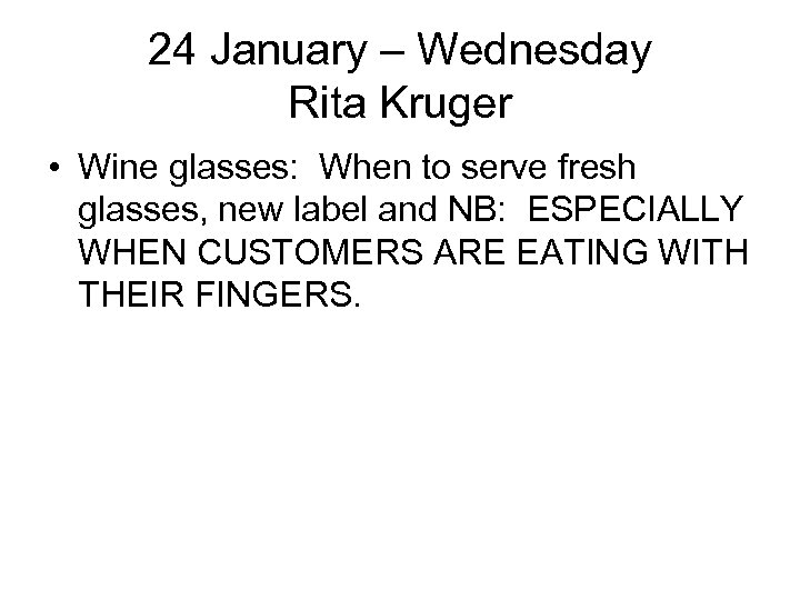 24 January – Wednesday Rita Kruger • Wine glasses: When to serve fresh glasses,
