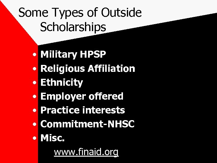 Some Types of Outside Scholarships • • Military HPSP Religious Affiliation Ethnicity Employer offered