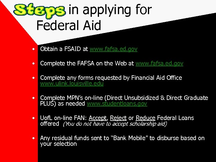 in applying for Federal Aid • Obtain a FSAID at www. fafsa. ed. gov