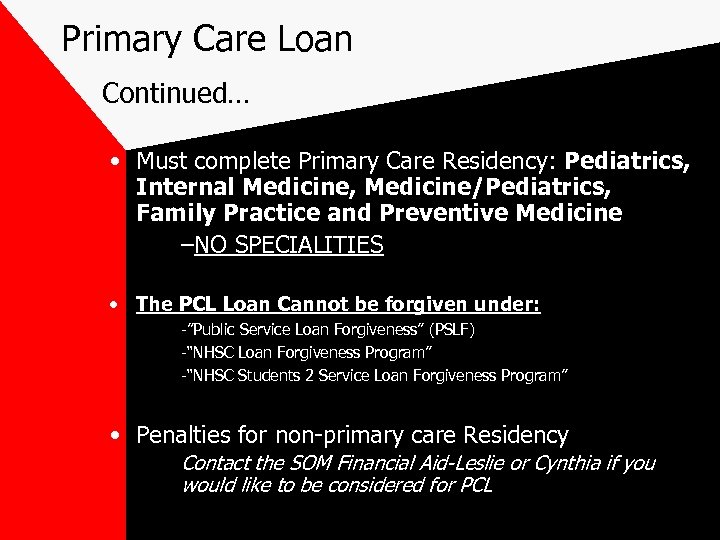 Primary Care Loan Continued… • Must complete Primary Care Residency: Pediatrics, Internal Medicine, Medicine/Pediatrics,