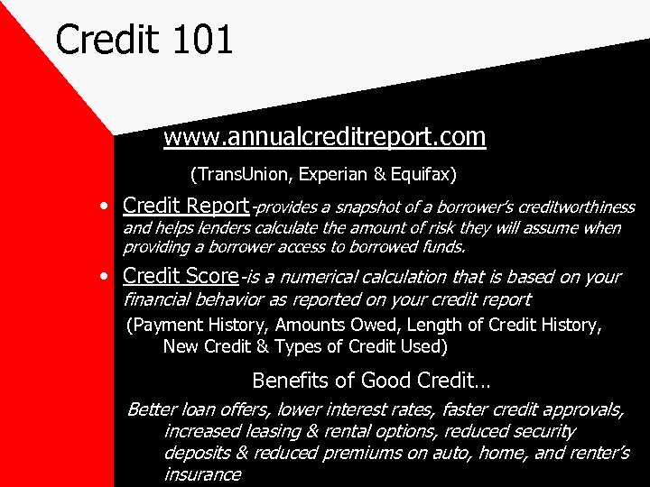 Credit 101 www. annualcreditreport. com (Trans. Union, Experian & Equifax) • Credit Report-provides a