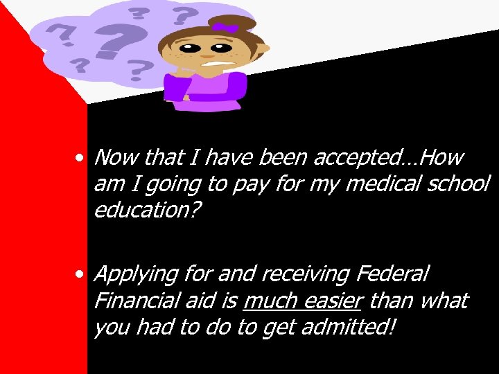  • Now that I have been accepted…How am I going to pay for