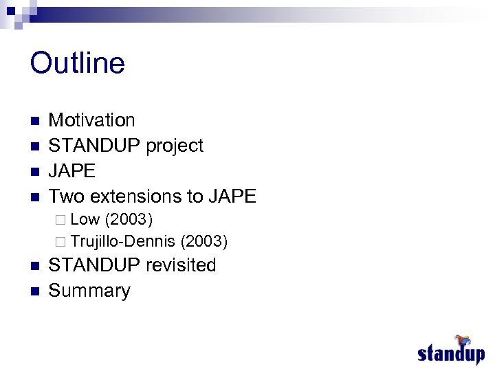 Outline n n Motivation STANDUP project JAPE Two extensions to JAPE ¨ Low (2003)