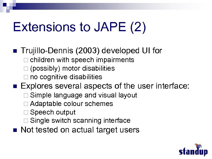 Extensions to JAPE (2) n Trujillo-Dennis (2003) developed UI for ¨ children with speech
