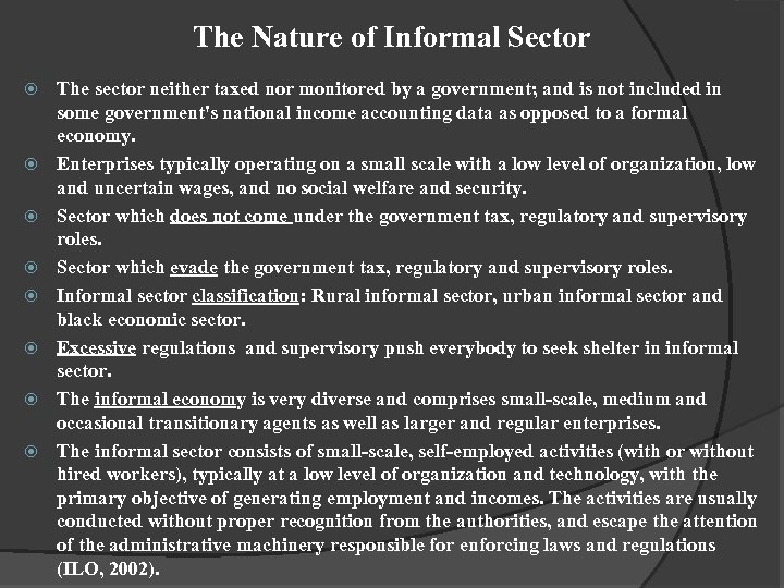 The Nature of Informal Sector The sector neither taxed nor monitored by a government;