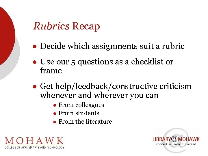 Rubrics Recap l Decide which assignments suit a rubric l Use our 5 questions