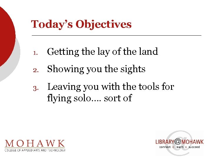 Today’s Objectives 1. Getting the lay of the land 2. Showing you the sights