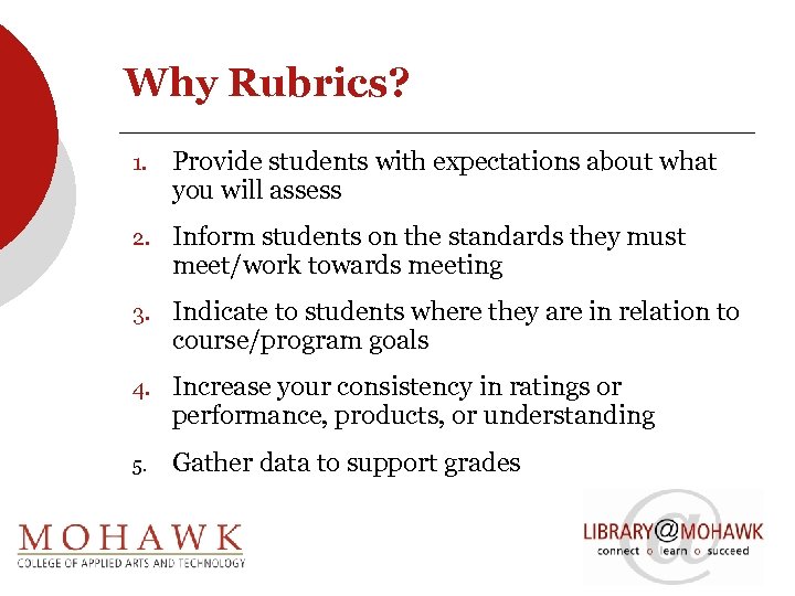 Why Rubrics? 1. Provide students with expectations about what you will assess 2. Inform