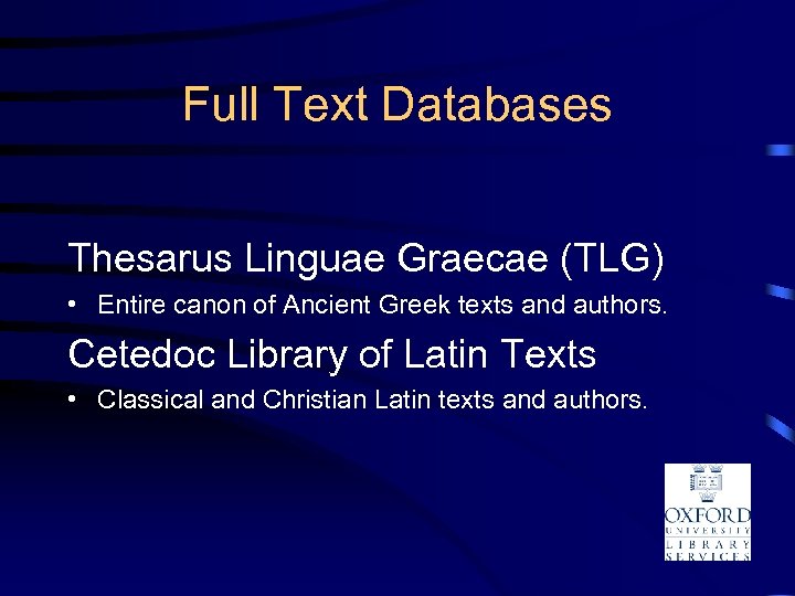 Full Text Databases Thesarus Linguae Graecae (TLG) • Entire canon of Ancient Greek texts