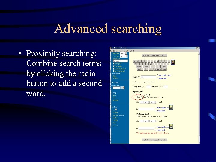 Advanced searching • Proximity searching: Combine search terms by clicking the radio button to