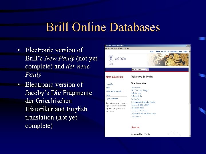 Brill Online Databases • Electronic version of Brill’s New Pauly (not yet complete) and