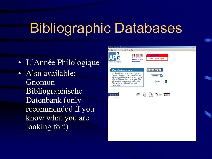 Bibliographic Databases • L’Année Philologique • Also available: Gnomon Bibliographische Datenbank (only recommended if
