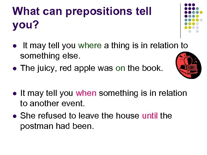 What can prepositions tell you? l l It may tell you where a thing