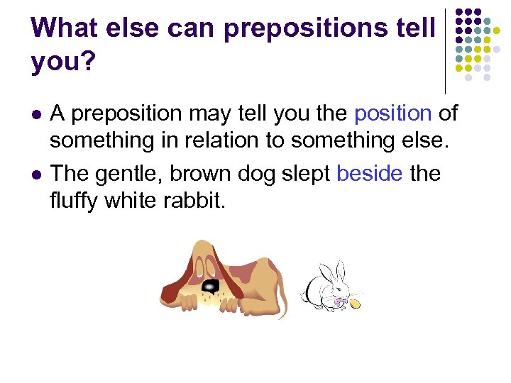 What else can prepositions tell you? l l A preposition may tell you the
