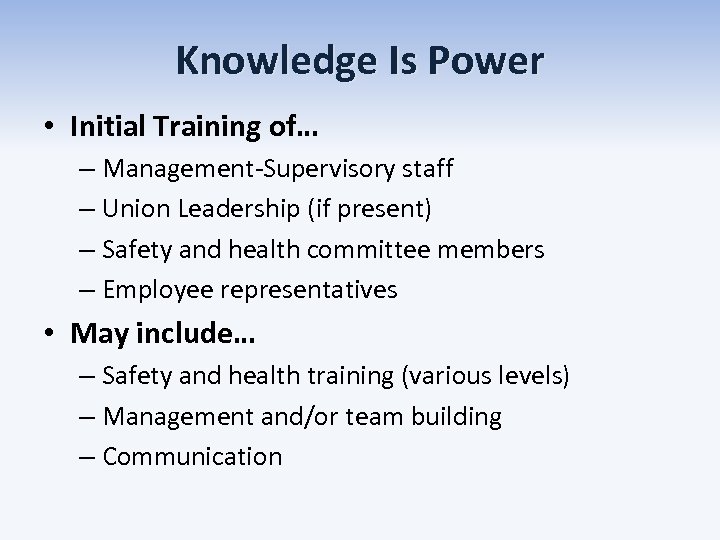 Knowledge Is Power • Initial Training of… – Management-Supervisory staff – Union Leadership (if