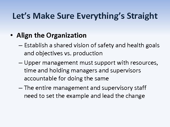 Let’s Make Sure Everything’s Straight • Align the Organization – Establish a shared vision