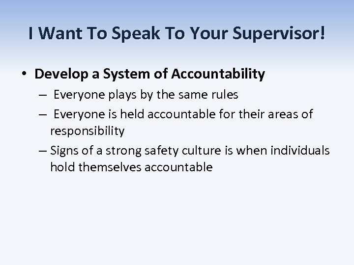 I Want To Speak To Your Supervisor! • Develop a System of Accountability –