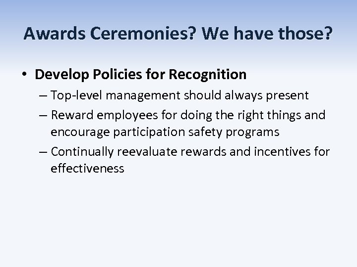 Awards Ceremonies? We have those? • Develop Policies for Recognition – Top-level management should