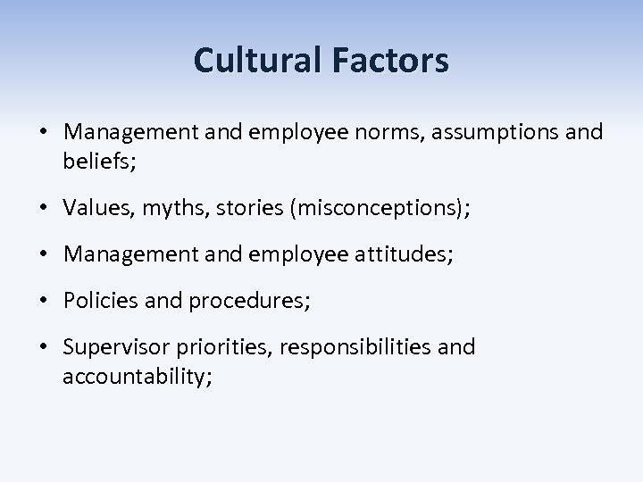 Cultural Factors • Management and employee norms, assumptions and beliefs; • Values, myths, stories