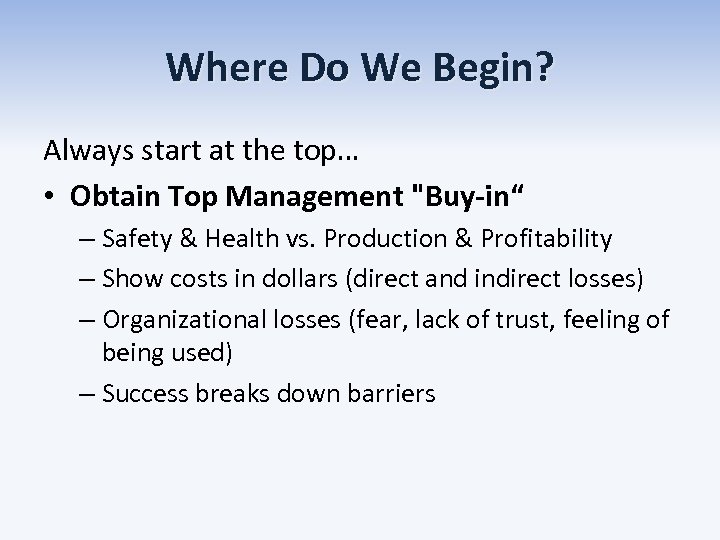 Where Do We Begin? Always start at the top… • Obtain Top Management 