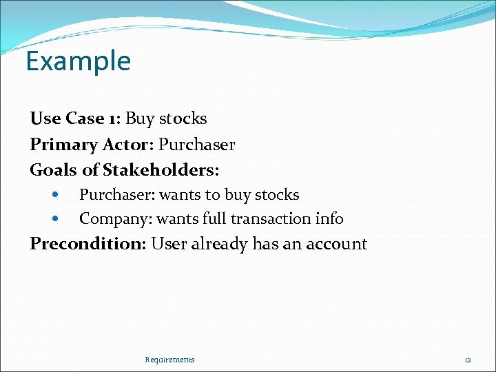 Example Use Case 1: Buy stocks Primary Actor: Purchaser Goals of Stakeholders: Purchaser: wants