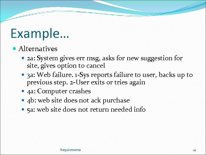 Example… Alternatives 2 a: System gives err msg, asks for new suggestion for site,