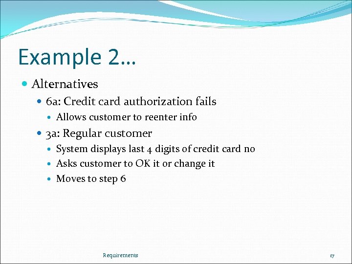 Example 2… Alternatives 6 a: Credit card authorization fails Allows customer to reenter info