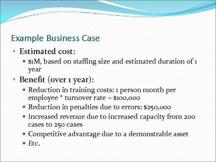 Example Business Case • Estimated cost: $1 M, based on staffing size and estimated