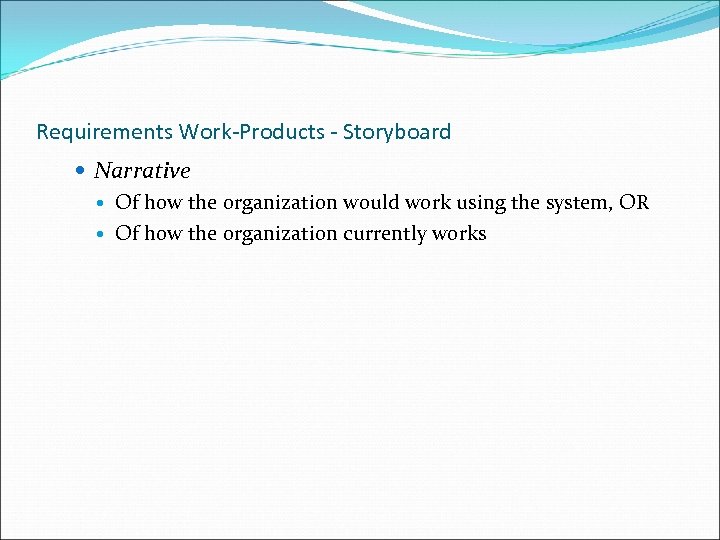 Requirements Work-Products - Storyboard Narrative Of how the organization would work using the system,