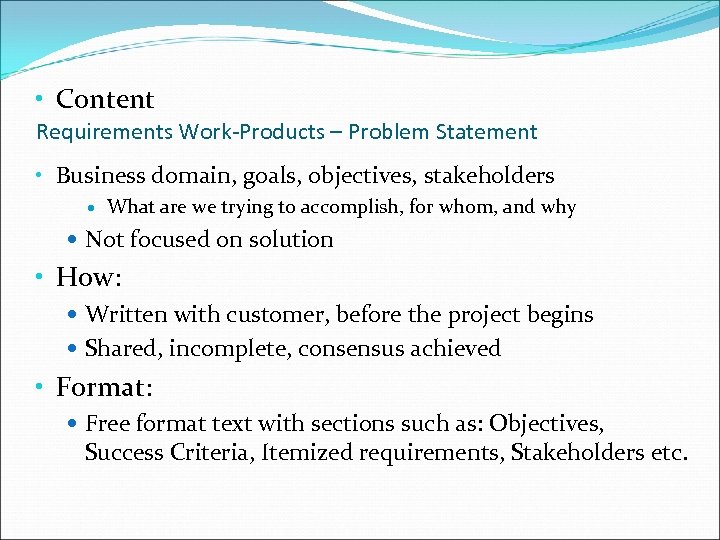  • Content Requirements Work-Products – Problem Statement • Business domain, goals, objectives, stakeholders