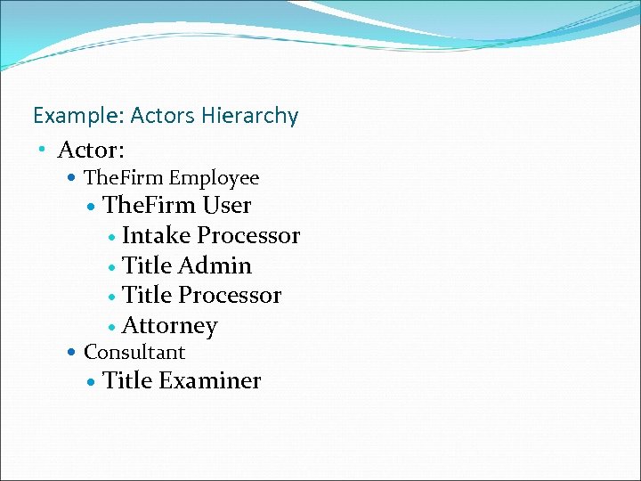 Example: Actors Hierarchy • Actor: The. Firm Employee The. Firm User Intake Processor Title