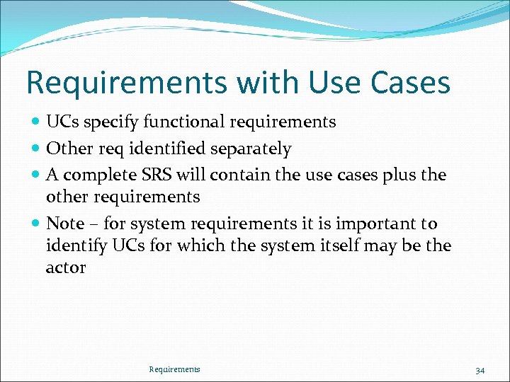 Requirements with Use Cases UCs specify functional requirements Other req identified separately A complete