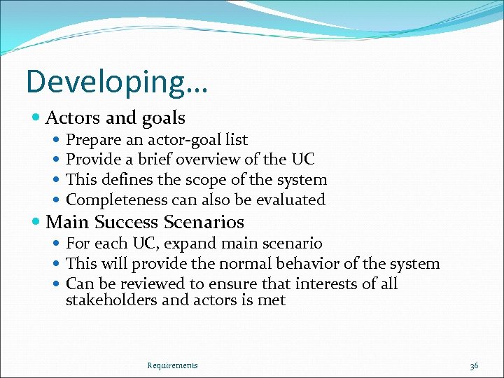 Developing… Actors and goals Prepare an actor-goal list Provide a brief overview of the