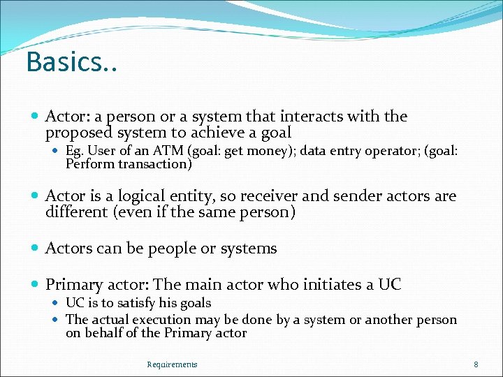 Basics. . Actor: a person or a system that interacts with the proposed system