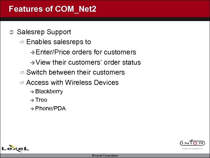 Features of COM_Net 2 Ü Salesrep Support ð Enables salesreps to èEnter/Price orders for