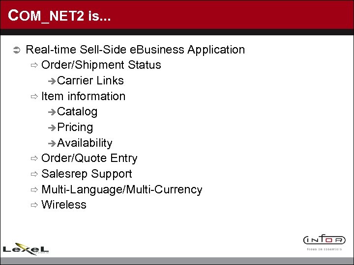 COM_NET 2 is. . . Ü Real-time Sell-Side e. Business Application ð Order/Shipment Status