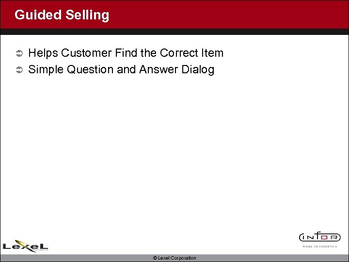 Guided Selling Helps Customer Find the Correct Item Ü Simple Question and Answer Dialog