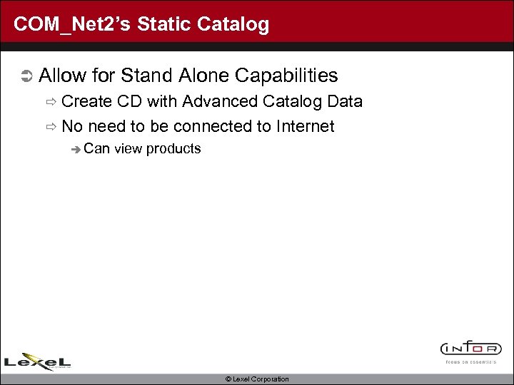 COM_Net 2’s Static Catalog Ü Allow for Stand Alone Capabilities ð Create CD with