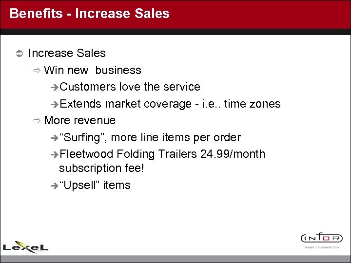 Benefits - Increase Sales Ü Increase Sales ð Win new business èCustomers love the