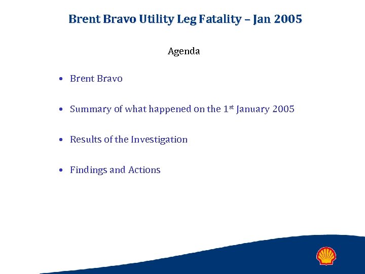 Brent Bravo Utility Leg Fatality – Jan 2005 Agenda • Brent Bravo • Summary