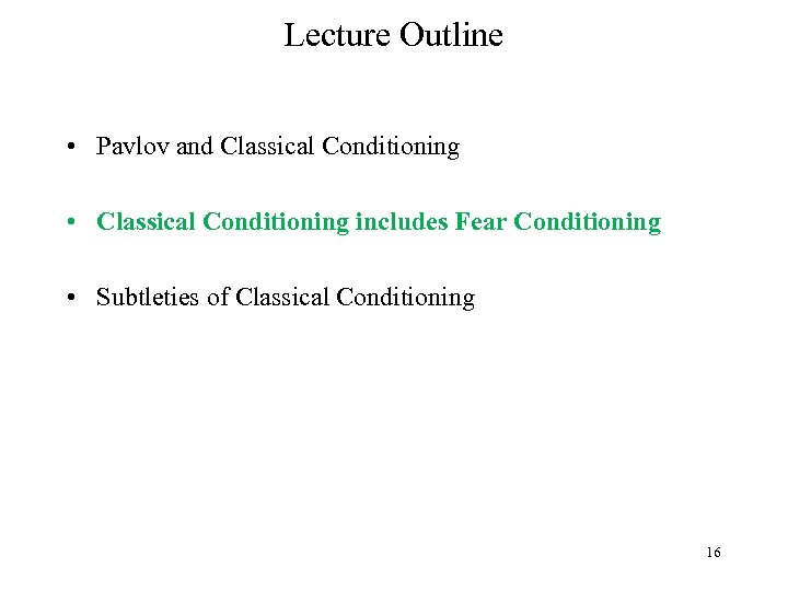 Lecture Outline • Pavlov and Classical Conditioning • Classical Conditioning includes Fear Conditioning •