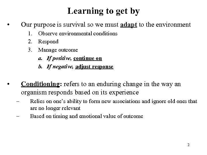 Learning to get by • Our purpose is survival so we must adapt to